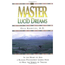 Master of Lucid Dreams: In the Heart of Asia a Russian Psychiatrist Learns How to Heal the Spirits of Trauma