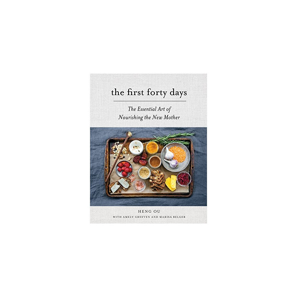 The First Forty Days: The Essential Art of Nourishing the New Mother