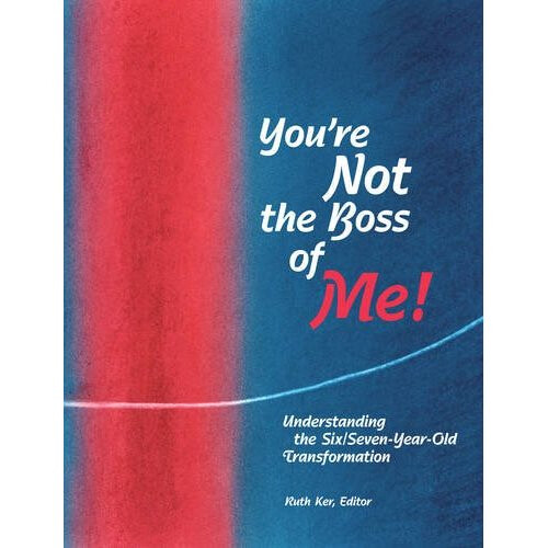 You're Not The Boss of Me!: Understanding the Six/Seven-Year-Old ...