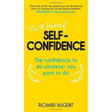 The 50 Secrets of Self-Confidence: The Confidence To Do Whatever You Want To Do