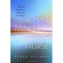 What Makes a Good Nurse: Why the Virtues are Important for Nurses