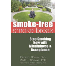 The Smoke-Free Smoke Break: Stop Smoking Now with Mindfulness and Acceptance