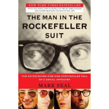 Man in the Rockefeller Suit, The : The Astonishing Rise and Spectacular Fall of a Serial Imposter