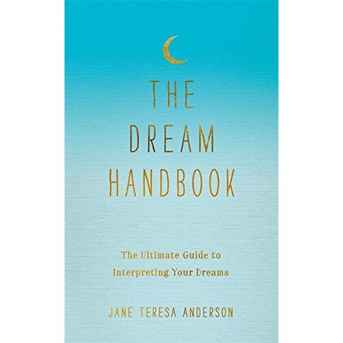 The Dream Handbook: The Ultimate Guide to Interpreting Your Dreams
