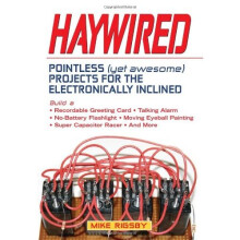 Haywired: Pointless (Yet Awesome) Projects for the Electronically Inclined
