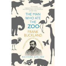 The Man Who Ate the Zoo: Frank Buckland, forgotten hero of natural history