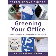 Greening Your Office: An A-Z Guide (Green Books Guides)