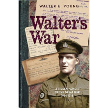 Walter's War: A Hidden Memoir of the Great War 1914-1918