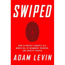 Swiped: How to Protect Yourself in a World Full of Scammers, Phishers, and Identity Thieves