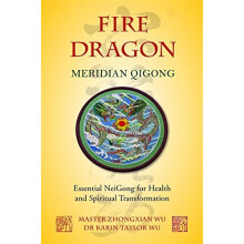Fire Dragon Meridian Qigong: Essential NeiGong for Health and Spiritual Transformation