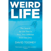 Weird Life: The Search for Life That is Very, Very Different from Our Own