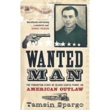 Wanted Man: The Forgotten Story of an American Outlaw
