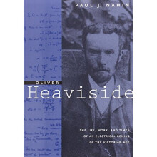 Oliver Heaviside: The Life, Work, and Times of an Electrical Genius of the Victorian Age