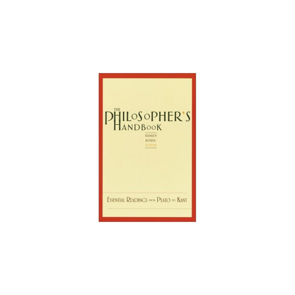 The Philosopher's Handbook: Essential Readings from Plato to Kant