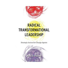 Radical Transformational Leadership: Strategic Action for Change Agents