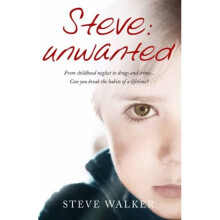 Steve: Unwanted: Neglect. Abuse. Addiction. Can you break the habits of a lifetime?