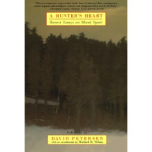 A Hunter's Heart: Honest Essays on Blood Sport