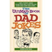 The Ultimate Book of Dad Jokes: 1,001+ Punny Jokes Your Pops Will Love Telling Over and Over and Over...