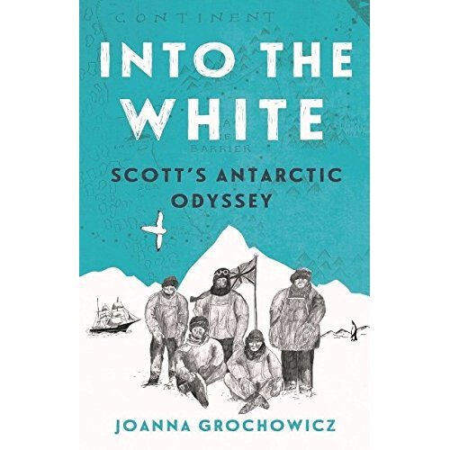 Into the White: Scott's Antarctic Odyssey