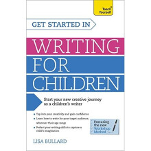 Get Started in Writing for Children: Teach Yourself: How to write entertaining, colourful and compelling books for children (Teach Yourself: Writing)