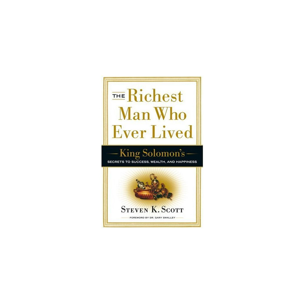 The Richest Man Who Ever Lived: King Solomon's Secrets to Success, Wealth, and Happiness