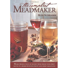 Compleat Meadmaker: Home Production of Honey Wine from Your First Batch to Award-Winning Fruit and Herb Variations