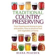 Traditional Country Preserving: From freezing and drying to jams and pickles, how to preserve fruit and vegetables at home