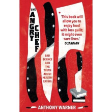 The Angry Chef: Bad Science and the Truth About Healthy Eating