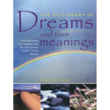 The Dictionary of Dreams and Their Meanings: Interpretation and Insights into the Therapeutic Nature of Our Dreams