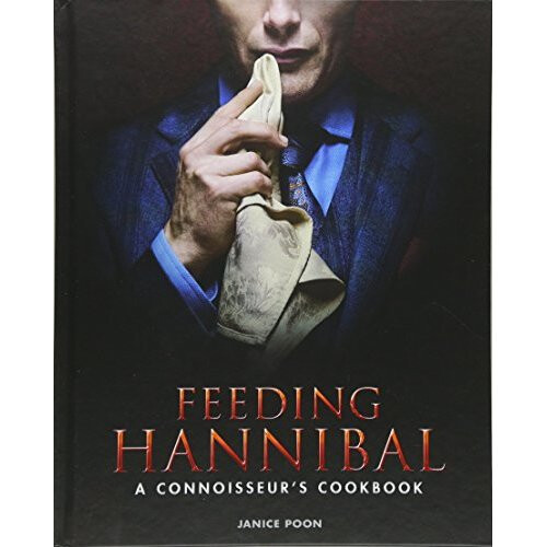 Feeding Hannibal: A Connoisseurs Cookbook