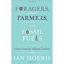 Foragers, Farmers, and Fossil Fuels: How Human Values Evolve (The University Center for Human Values Series)