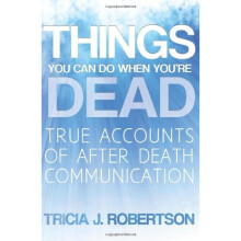 Things You Can Do When You're Dead!: True Accounts of After Death Communication