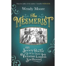 The Mesmerist: The Society Doctor Who Held Victorian London Spellbound