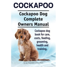 Cockapoo. Cockapoo Dog Complete Owners Manual. Cockapoo dog book for care, costs, feeding, grooming, health and training.