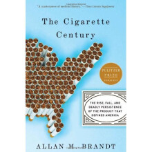 The Cigarette Century: The Rise, Fall, and Deadly Persistence of the Product That Defined America: A Cultural History of Smoking in the United States
