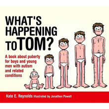 What's Happening to Tom?: A book about puberty for boys and young men with autism and related conditions (Sexuality and Safety with Tom and Ellie)