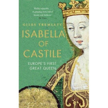 Isabella of Castile: Europe's First Great Queen