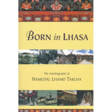 Born in Lhasa: The Autobiography of Namgyal Lhamo Taklha