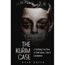 The Kurim Case: A Terrifying True Story of Child Abuse, Cults & Cannibalism (True Crime)