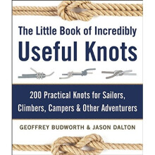 The Little Book of Incredibly Useful Knots: 200 Practical Knots for Sailors, Climbers, Campers & Other Adventurers