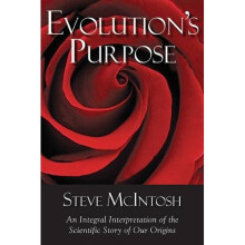 Evolution's Purpose: An Integral Interpretation of Our Origins: A Scientifically Grounded Path to Meaning, Beauty, and Goodness