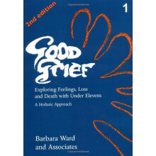 Good Grief 1: Exploring Feelings, Loss and Death with Under Elevens: 2nd Edition: Exploring Feelings, Loss and Death with Under Elevens Vol 1