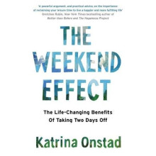 The Weekend Effect: The Life-Changing Benefits of Taking Two Days Off
