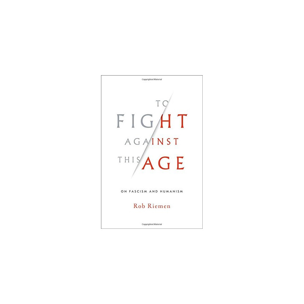To Fight Against This Age: On Fascism and Humanism