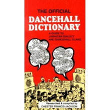 The Official Dancehall Dictionary: A Guide to Jamaican Dialect and Dancehall Slang