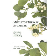 Mistletoe Therapy for Cancer: Prevention, Treatment and Healing