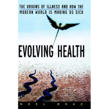 Evolving Health: The Origins of Illness and How the Modern World Is Making Us Sick