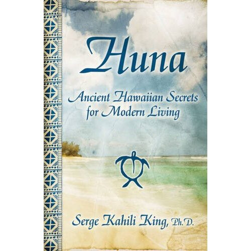 Huna: Ancient Hawaiian Secrets for Modern Living
