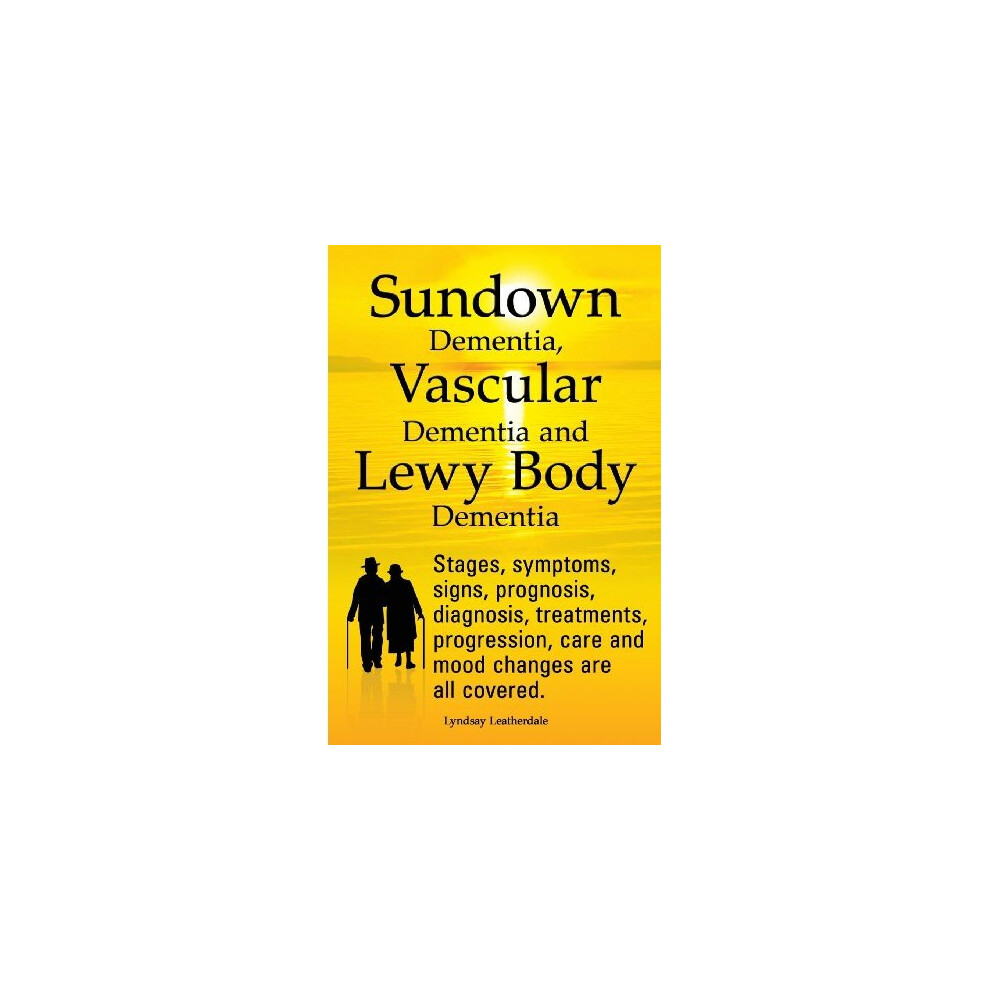 Sundown Dementia, Vascular Dementia and Lewy Body Dementia Explained