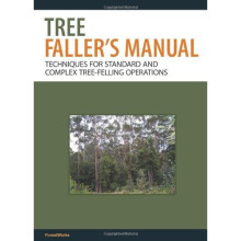 Tree Faller's Manual: Techniques for Standard and Complex Tree-Felling Operations